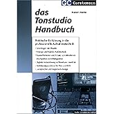 Das Tonstudio Handbuch: Praktische Einführung in die professionelle Aufnahmetechnik. Grundlagen der Akustik. Analoge und digi