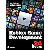Roblox Game Development in 24 Hours: The Official Roblox Guide