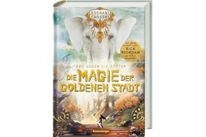 Aru gegen die Götter, Band 4: Die Magie der goldenen Stadt (Rick Riordan Presents)