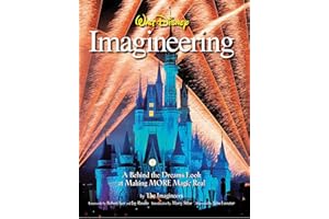 Walt Disney Imagineering: A Behind the Dreams Look at Making More Magic Real