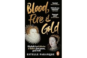Blood, Fire and Gold: The story of Elizabeth I and Catherine de Medici