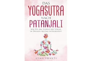 Das Yogasutra nach Patanjali: Wie Du die Essenz des Yogas in Deinen Alltag integrierst