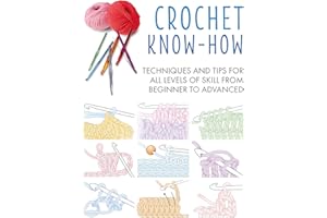 Crochet Know-How: Techniques and tips for all levels of skill from beginner to advanced (Craft Know-How)