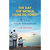 The Day the World Came to Town: 9/11 in Gander, Newfoundland