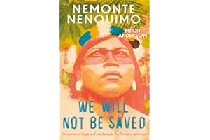 We Will Not Be Saved: A memoir of hope and resistance in the Amazon rainforest (Reese Witherspoon's Book Club Pick)