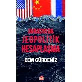 Avrasya&rsquo;da Jeopolitik Hesaplaşma