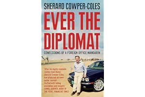 Ever the Diplomat: Confessions of a Foreign Office Mandarin