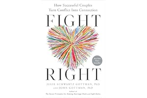 Fight Right: How Successful Couples Turn Conflict Into Connection