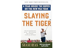 Slaying the Tiger: A Year Inside the Ropes on the New PGA Tour