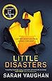 Little Disasters: the compelling and thought-provoking new novel from the author of the Sunday Times bestseller Anatomy of a Scandal