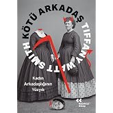 K&ouml;t&uuml; Arkadaş - Kadın Arkadaşlığının Y&uuml;zyılı