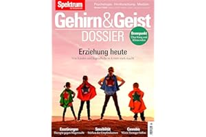 Gehirn&Geist Dossier - Erziehung heute: Was Kinder und Jugendliche in Krisenzeiten stark macht