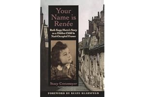 Your Name Is Renee: Ruth Kapp Hartz's Story As a Hidden Child in Nazi-Occupied France