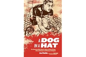 Dog in a Hat: An American Bike Racer's Story of Mud, Drugs, Blood, Betrayal, and Beauty in Belgium