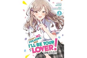 There's No Freaking Way I'll be Your Lover! Unless... (Light Novel) Vol. 3
