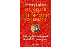 Der Aderlass nach Hildegard von Bingen: Reinigung, Selbstheilung und Soforthilfe fürs Immunsystem (Ganzheitliche Naturheilkunde mit Hildegard von Bingen)