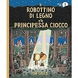 Il Robottino di Legno e la Principessa Ciocco