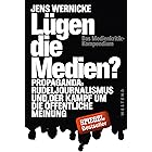 Lügen die Medien?: Propaganda, Rudeljournalismus und der Kampf um die öffentliche Meinung. (German Edition)