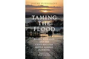 Taming the Flood: Rivers, Wetlands and the Centuries-Old Battle Against Flooding