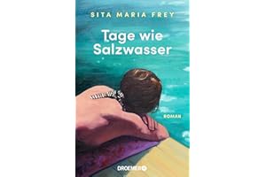 Tage wie Salzwasser: Roman | Ein inspirierender Roman über Abschiede und Neuanfänge, ebenso rau wie zärtlich erzählt | »Ganz wunderbar!« Rudi Novotny, DIE ZEIT