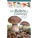 101 Bolets De Catalunya: que cal con&egrave;ixer (Miniguia de camp)