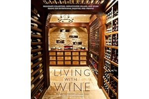 Living with Wine: Passionate Collectors, Sophisticated Cellars, and Other Rooms for Entertaining, Enjoying, and Imbibing