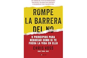 Rompe la barrera del no/ Never Split the Difference: 9 Principios Para Negociar Como Si Te Fuera La Vida En Ello/ Negotiating As If Your Life Depended on It