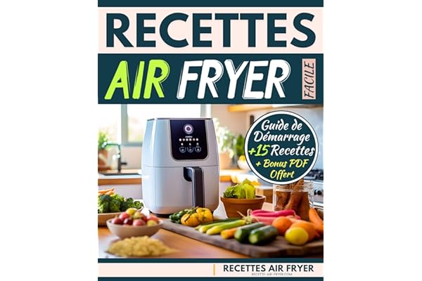 Recettes Air Fryer Facile: Livre cuisine airfryer - Guide de Démarrage + 15 Recettes Faciles et Rapides