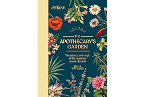 The Apothecary's Garden: The science and mythology of medicinal plants (Royal Botanic Gardens, Kew)