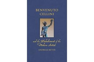 Benvenuto Cellini and the Embodiment of the Modern Artist (Renaissance Lives)