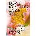 Love is a Pink Cake: Irresistible bakes for breakfast, lunch, dinner and everything in between
