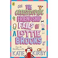The Catastrophic Friendship Fails of Lottie Brooks: The second hilarious diary in the bestselling series: 2 (Lottie Brooks, 2