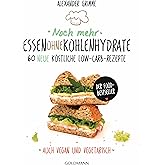 Noch mehr Essen ohne Kohlenhydrate: 60 neue köstliche Low-Carb-Rezepte - Auch vegan und vegetarisch - Der Food-Bestseller
