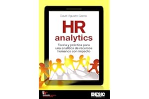 HR Analytics. Teoría y práctica para una analítica de recursos humanos con impac: Teoría y práctica para una analítica de recursos humanos con impacto (ESIC)