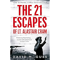 The 21 Escapes of Lt Alastair Cram: A Compelling Story of Courage and Endurance in the Second World War