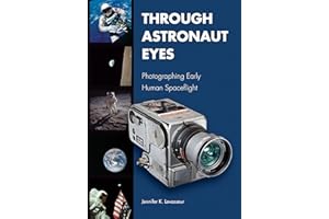 Through Astronaut Eyes: Photographing Early Human Spaceflight (Purdue Studies in Aeronautics and Astronautics)