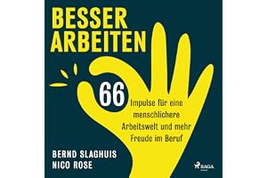 Besser arbeiten - 66 Impulse für eine menschlichere Arbeitswelt und mehr Freude im Beruf