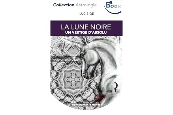 La Lune Noire: Un vertige d'Absolu (Astrologie t. 1)