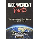 Inconvenient Facts: The Science That Al Gore Doesn't Want You to Know