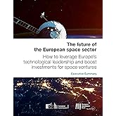 The future of the European space sector: How to leverage Europe's technological leadership and boost investments for space ve