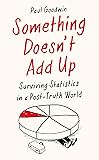 Something Doesn’t Add Up: Surviving Statistics in a Post-Truth World