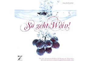 So geht Wein! Eine nicht allzu wissenschaftliche Einführung zum Thema Wein, die zudem auch nicht zu bierernst genommen werden