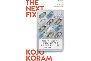 The Next Fix: The Winners and Losers in the Future of Drugs