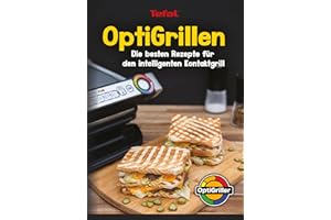 Benjamin Hetterich OptiGrill Rezeptbuch: OptiGrillen Die besten Rezepte für den intelligenten Kontaktgrill (Tefal OptiGrill) - Das Original