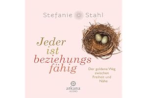 Jeder ist beziehungsfähig: Der goldene Weg zwischen Freiheit und Nähe