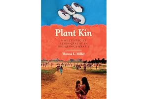 Plant Kin: A Multispecies Ethnography in Indigenous Brazil (Louann Atkins Temple Women & Culture)
