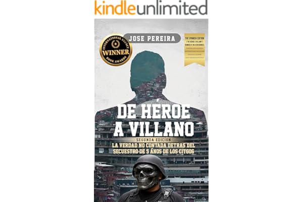 De Héroe a Villano, Segunda Edición: La Verdad No Contada Detrás del Secuestro de 5 Años de los CITGO6 (Spanish Edition)