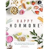 The Happy Hormone Guide: a Plant-based Program to Balance Hormones, Increase Energy, & Reduce PMS Symptoms