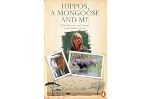 Hippos, A Mongoose and Me: Tales of Rescue and Survival in the Wilds of Africa