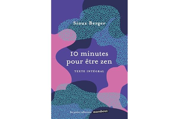 10 minutes pour être zen: Un livre pour apprendre l art de se détendre et de prendre soin de soi !